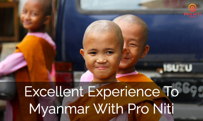 Excellent Experience to Myanmar with Pro Niti